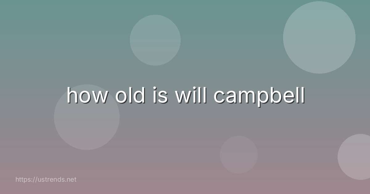 how old is will campbell