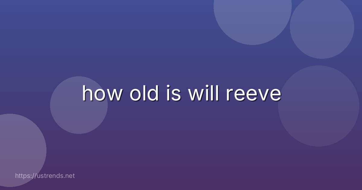 how old is will reeve