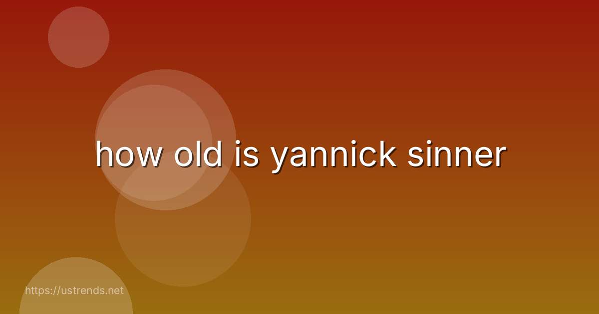 how old is yannick sinner