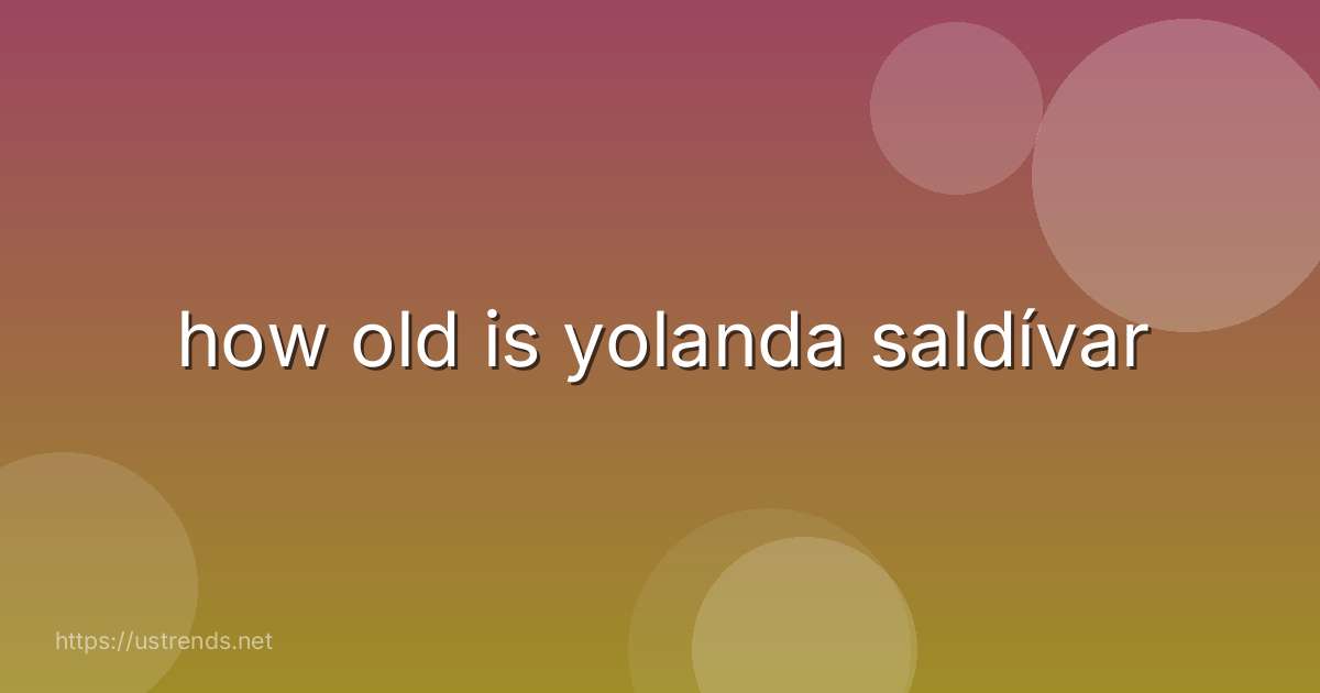how old is yolanda saldívar