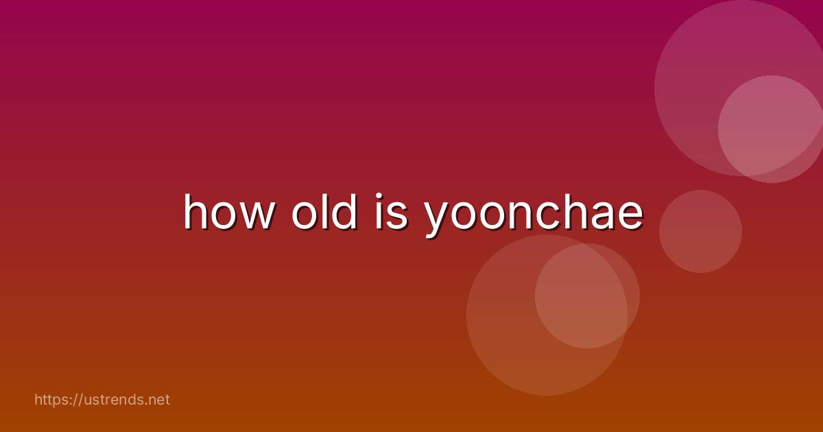 how old is yoonchae