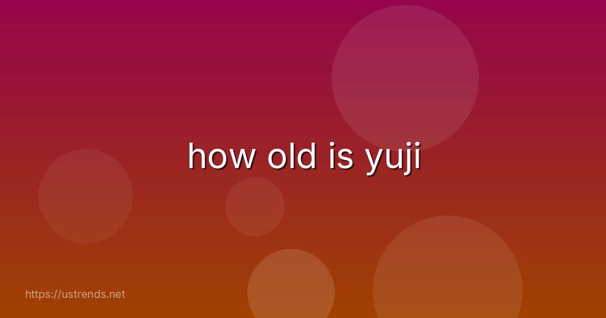 how old is yuji