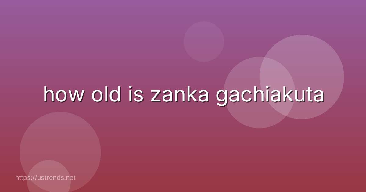how old is zanka gachiakuta
