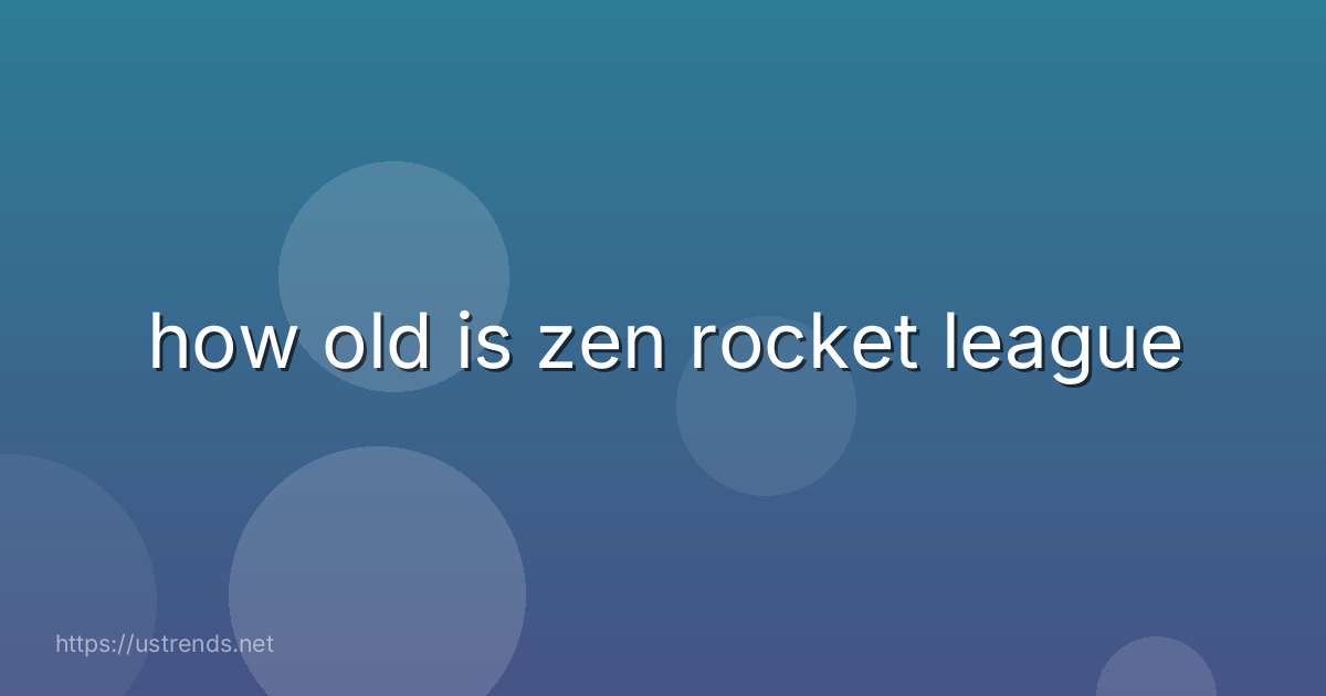how old is zen rocket league