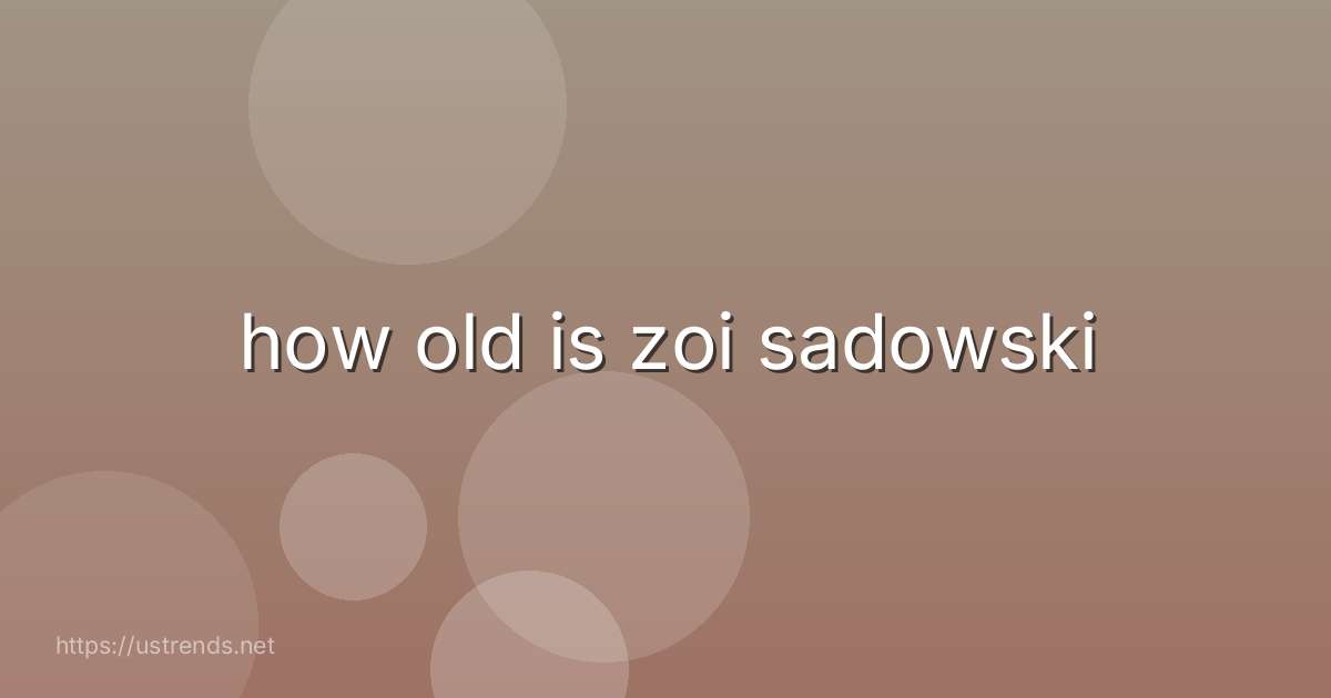 how old is zoi sadowski