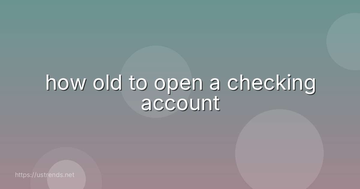 how old to open a checking account