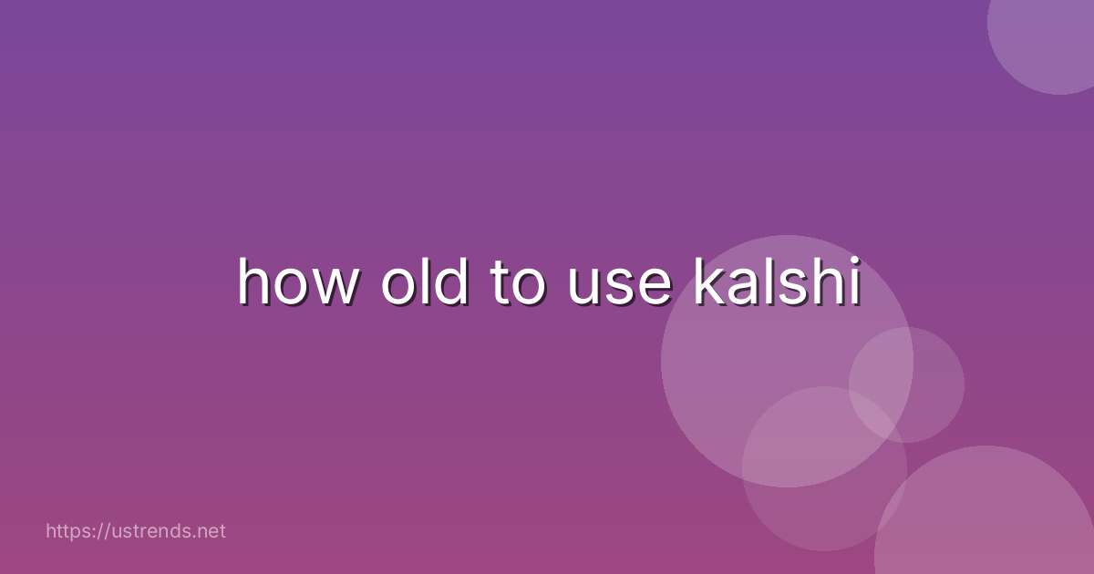 how old to use kalshi