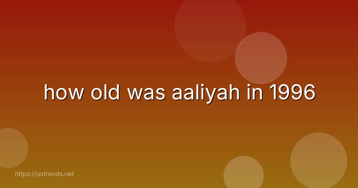 how old was aaliyah in 1996
