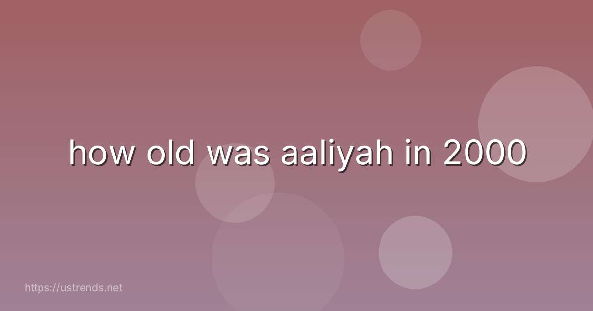 how old was aaliyah in 2000