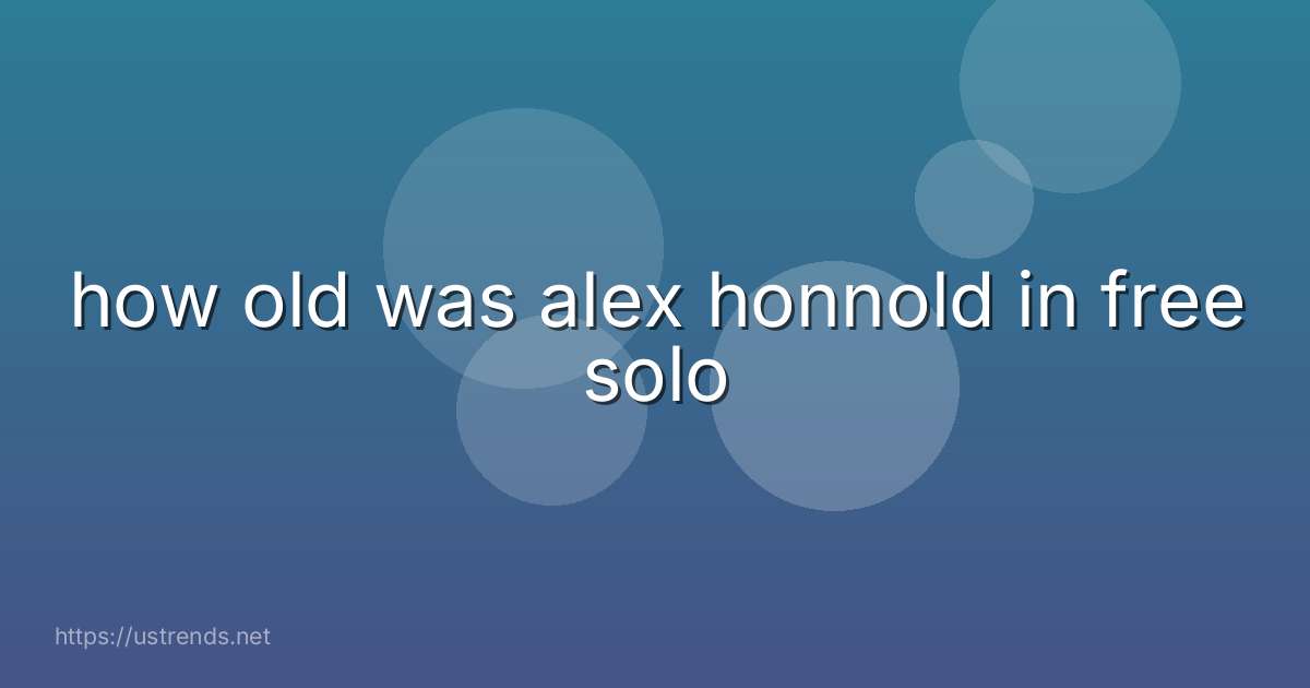 how old was alex honnold in free solo