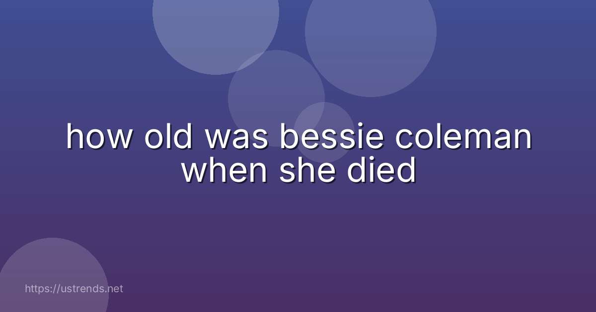 how old was bessie coleman when she died