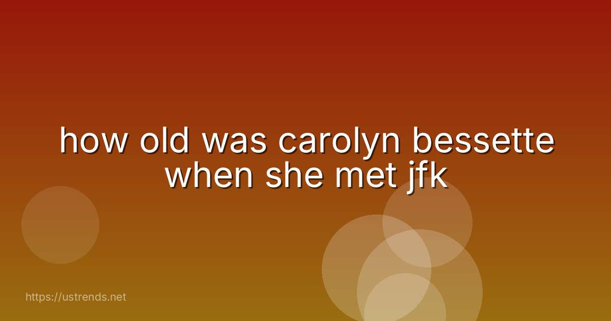 how old was carolyn bessette when she met jfk