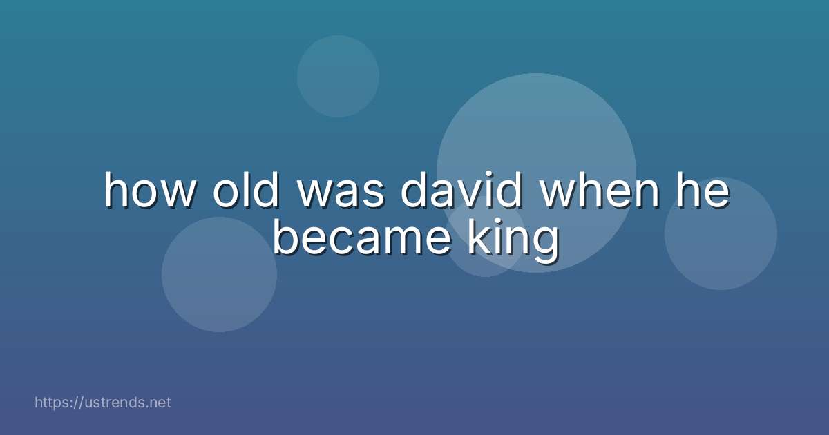 how old was david when he became king