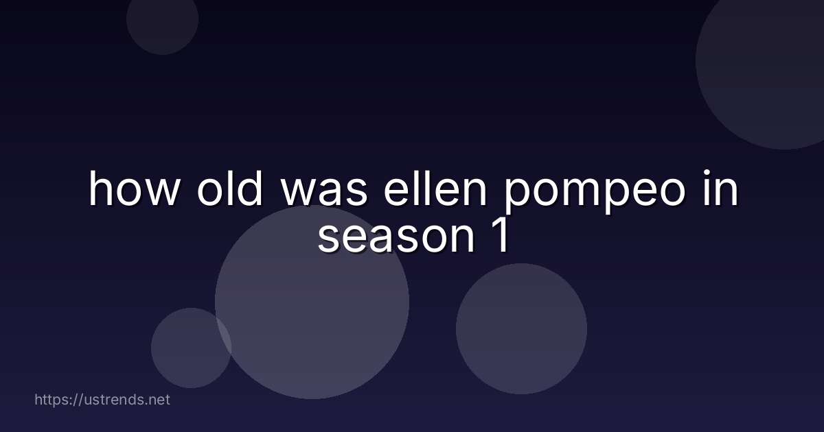 how old was ellen pompeo in season 1
