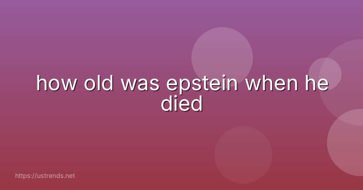 how old was epstein when he died
