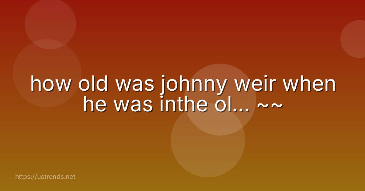 how old was johnny weir when he was inthe ol... ~~