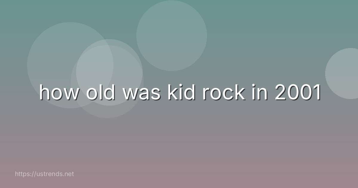 how old was kid rock in 2001