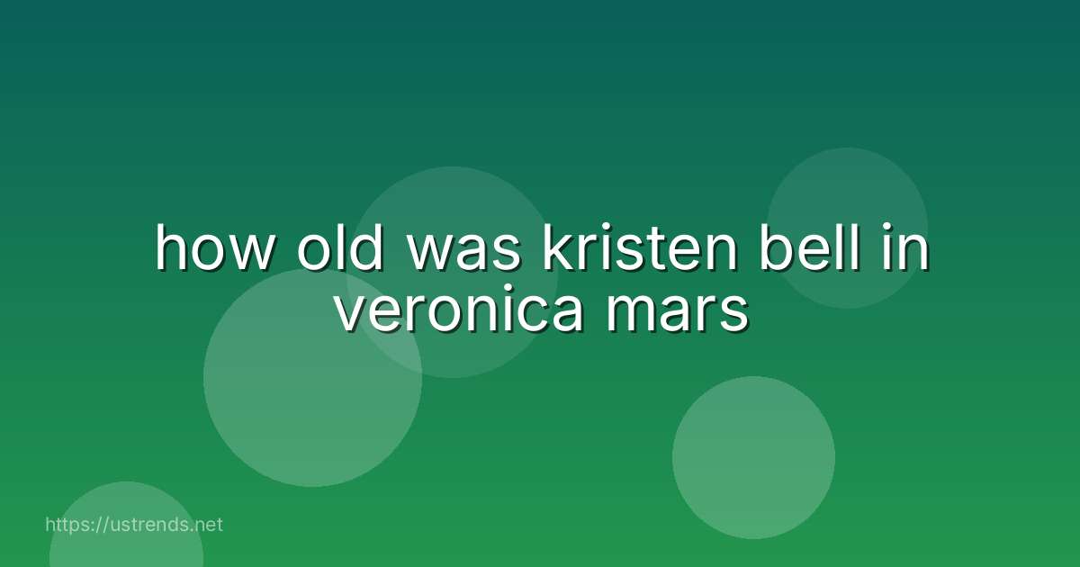how old was kristen bell in veronica mars