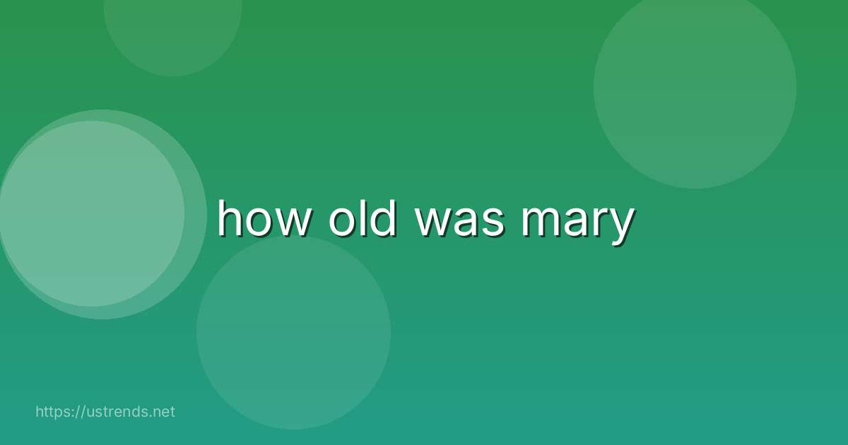 how old was mary
