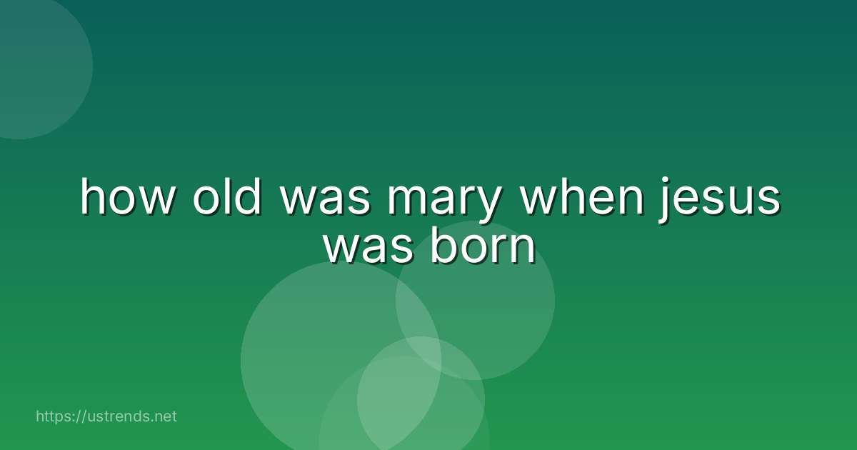 how old was mary when jesus was born