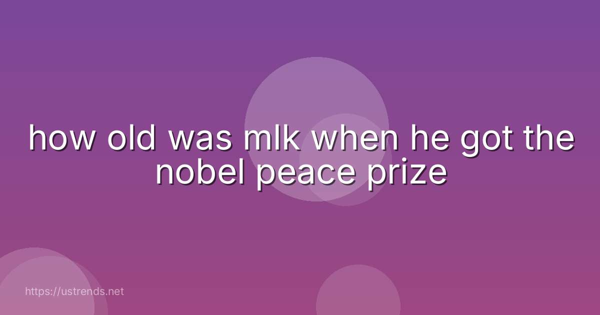 how old was mlk when he got the nobel peace prize