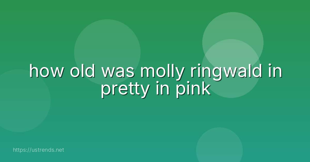 how old was molly ringwald in pretty in pink