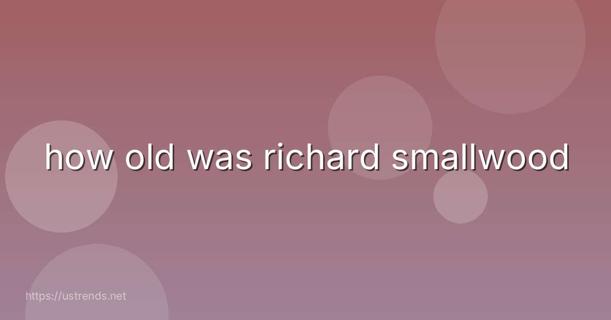 how old was richard smallwood