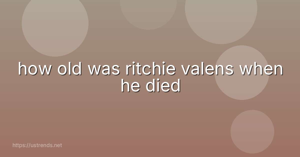how old was ritchie valens when he died