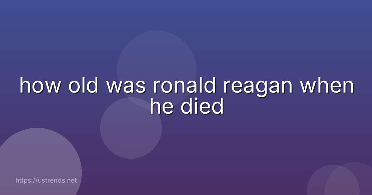 how old was ronald reagan when he died