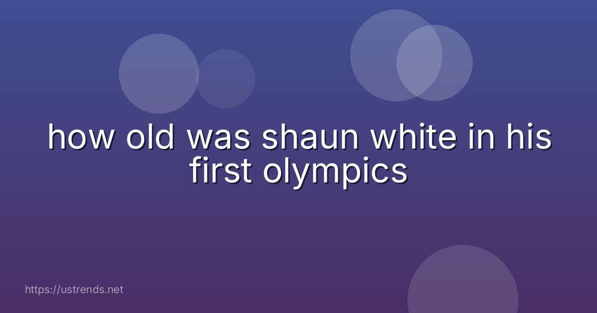 how old was shaun white in his first olympics