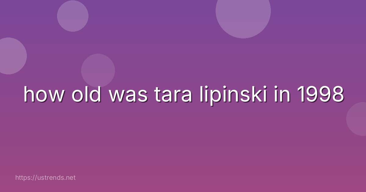 how old was tara lipinski in 1998