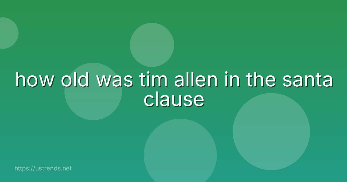how old was tim allen in the santa clause