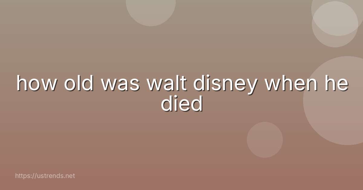 how old was walt disney when he died