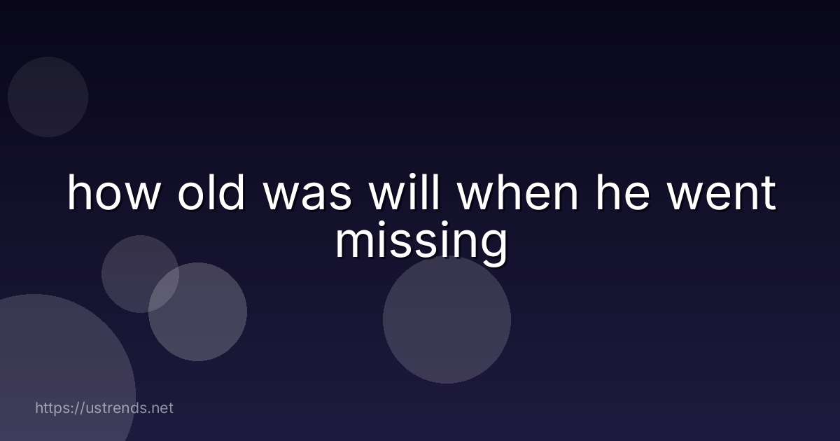 how old was will when he went missing