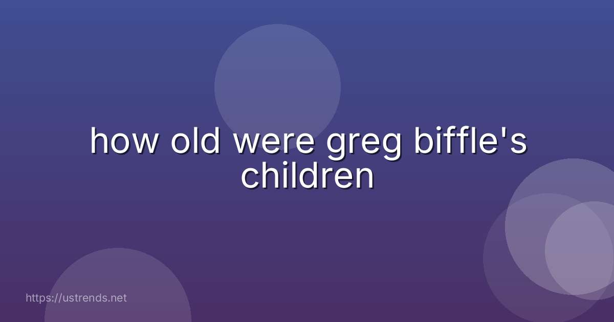how old were greg biffle's children