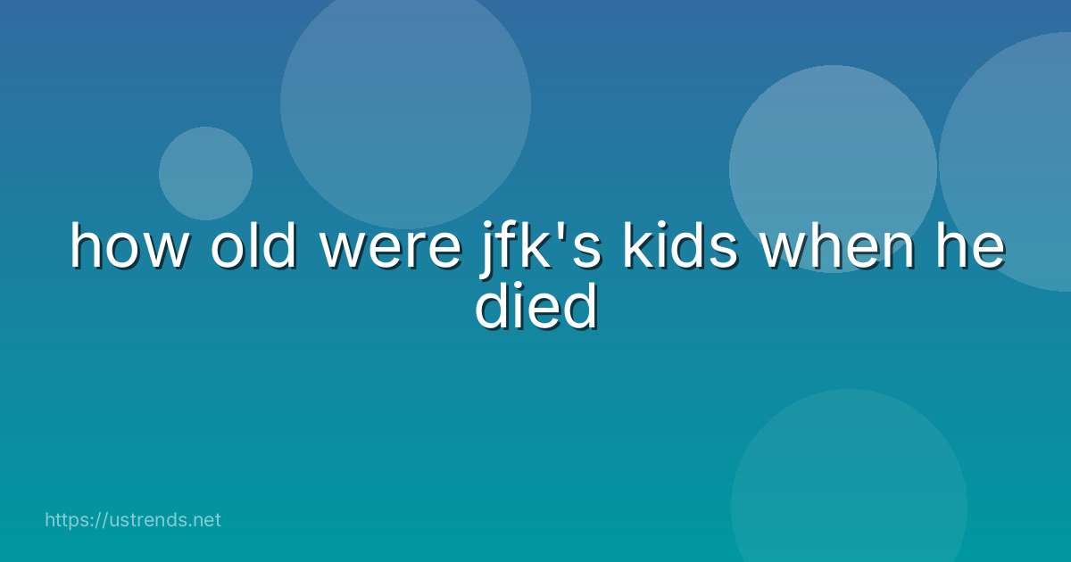 how old were jfk's kids when he died
