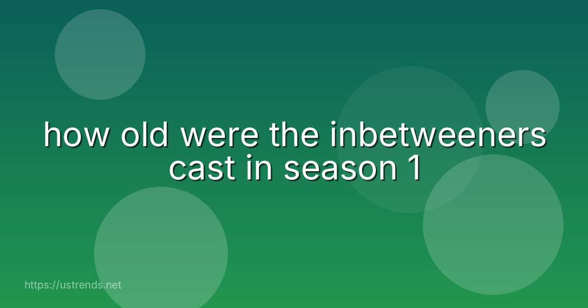 how old were the inbetweeners cast in season 1