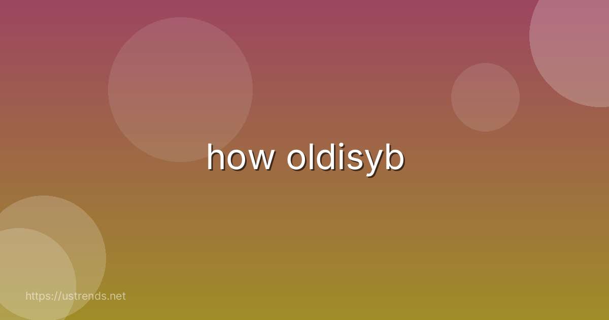 how oldisyb