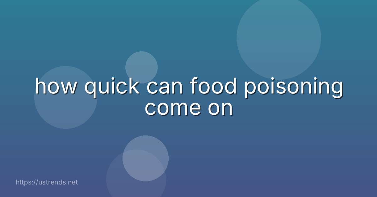 how quick can food poisoning come on