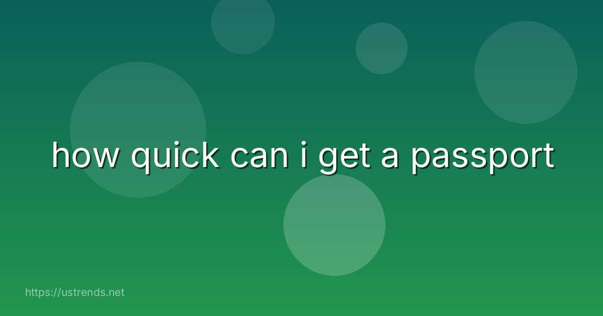 how quick can i get a passport