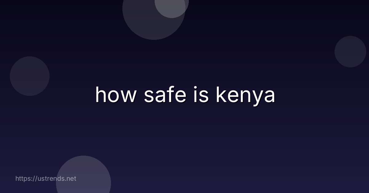 how safe is kenya