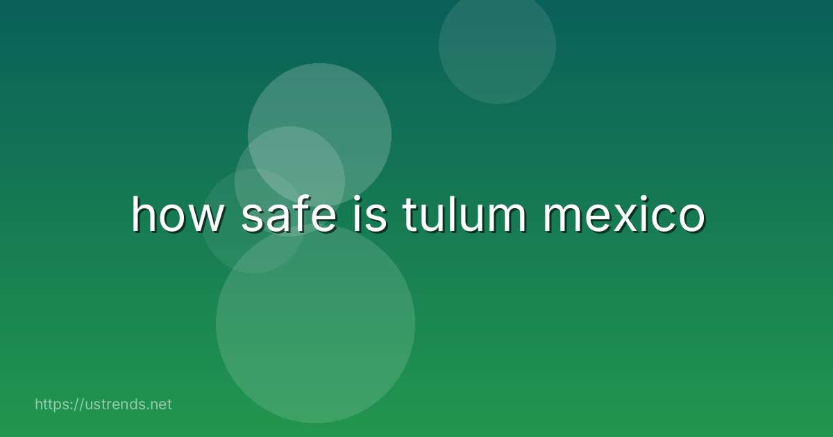 how safe is tulum mexico