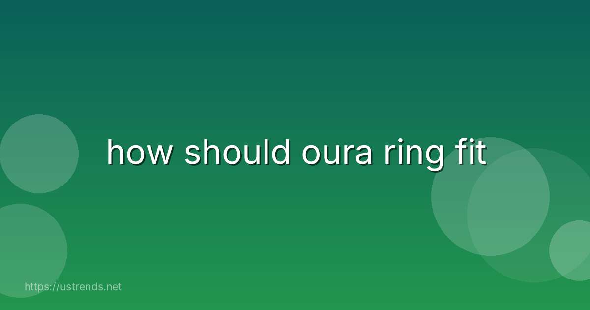 how should oura ring fit