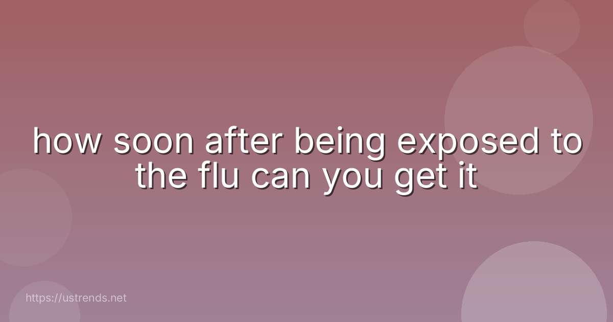 how soon after being exposed to the flu can you get it