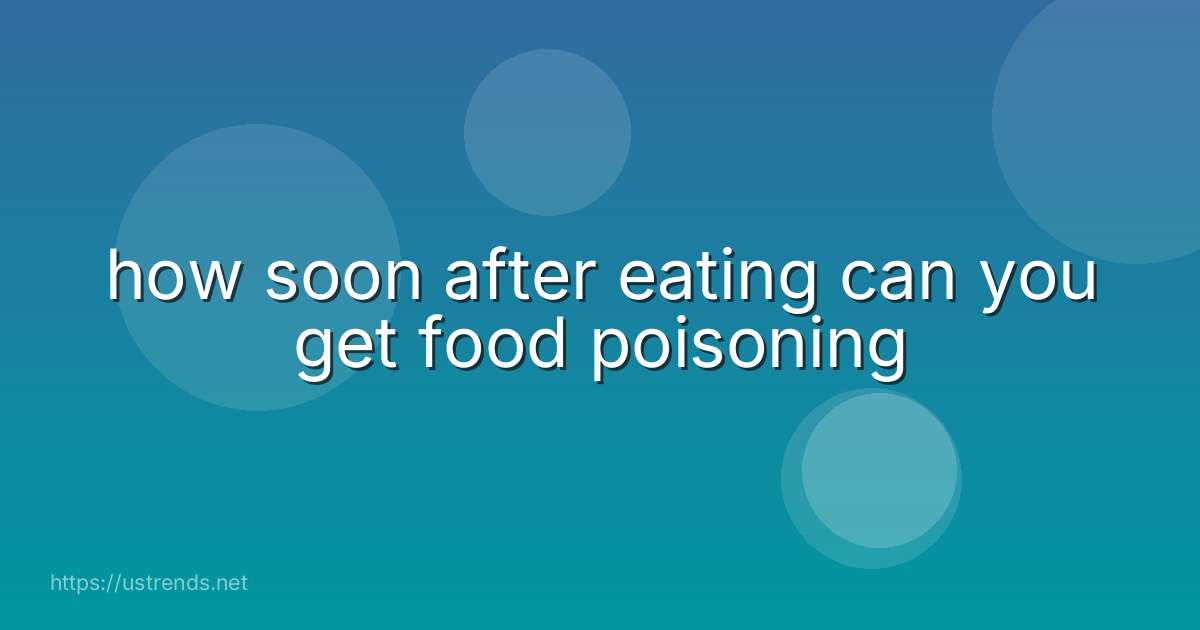 how soon after eating can you get food poisoning