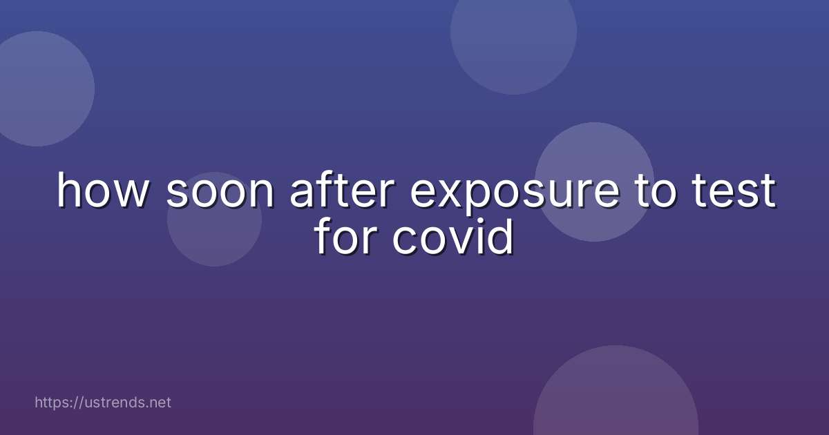 how soon after exposure to test for covid