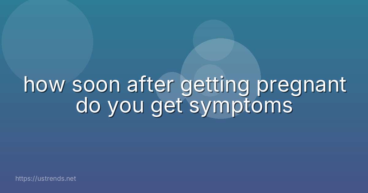 how soon after getting pregnant do you get symptoms