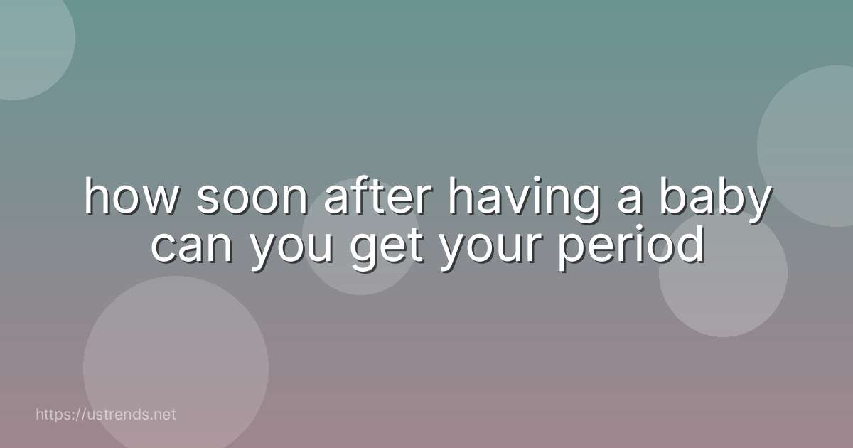how soon after having a baby can you get your period