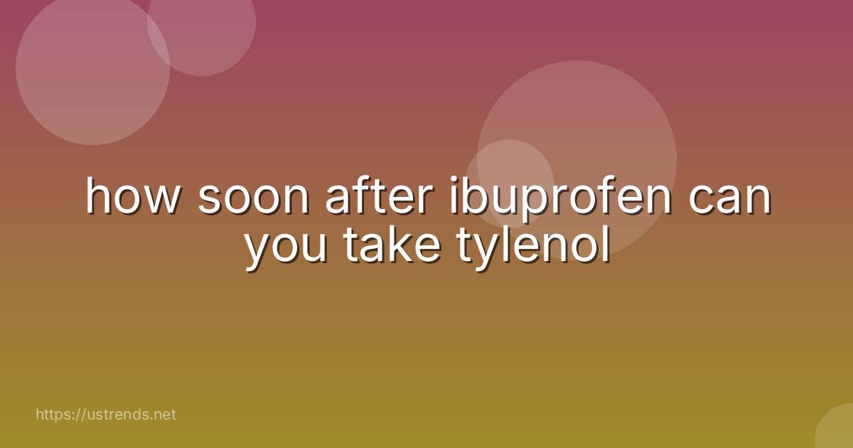 how soon after ibuprofen can you take tylenol