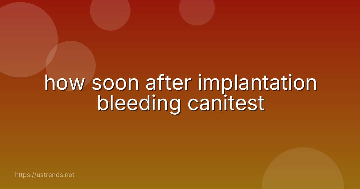 how soon after implantation bleeding canitest